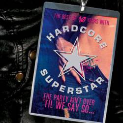 Hardcore Superstar : The Party Ain't Over 'Til We Say So